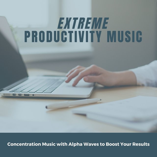 Extreme Productivity Music - Concentration Music with Alpha Waves to Boost Your Results