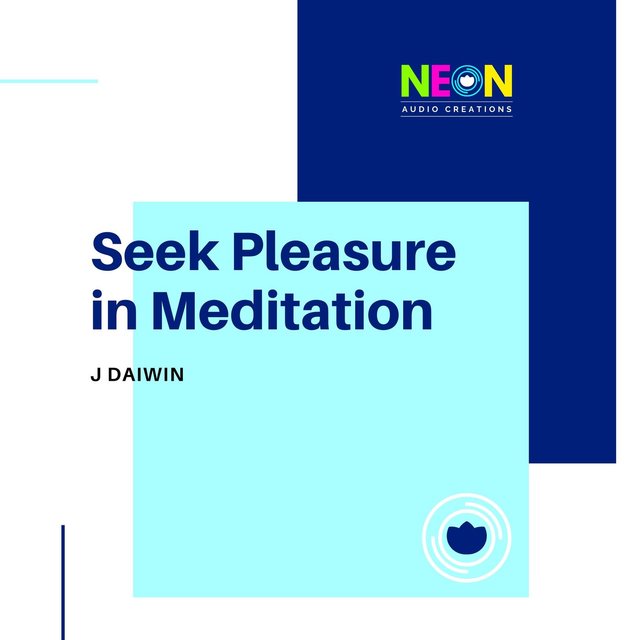Seek Pleasure In Meditation