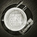 ONE MORE CUP OF COFFEE