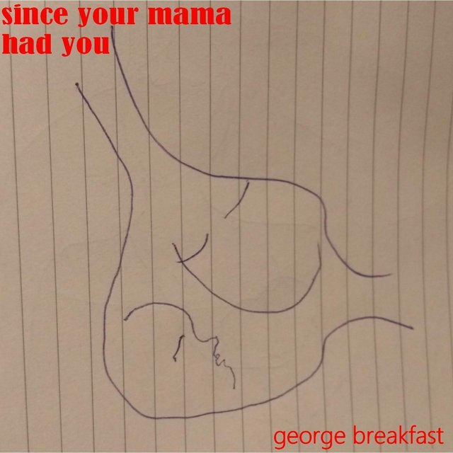 Since Your Mama Had You
