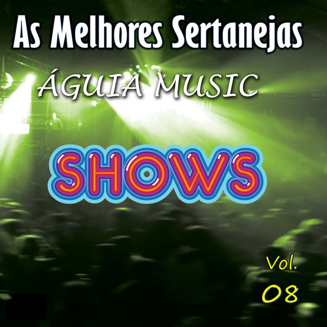 As Melhores Sertanejas Águia Music, Vol. 08 (Shows) (Ao Vivo)