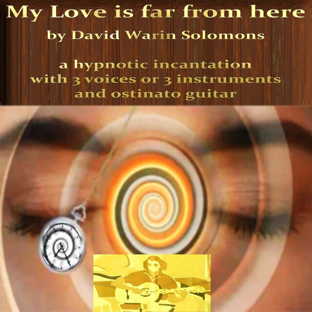 My Love Is Far from Here - A Hypnotic Incantation with 3 Voices or 3 Instruments and Ostinato Guitar