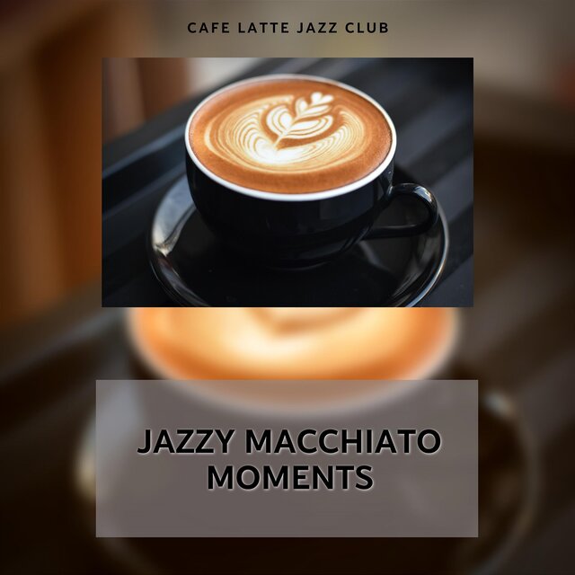 Jazzy Macchiato Moments: Smooth Notes, Creamy Beats