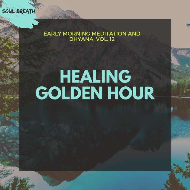 Healing Golden Hour - Early Morning Meditation And Dhyana, Vol. 12