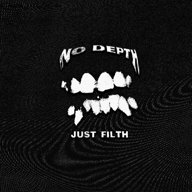 NO DEPTH JUST FILTH