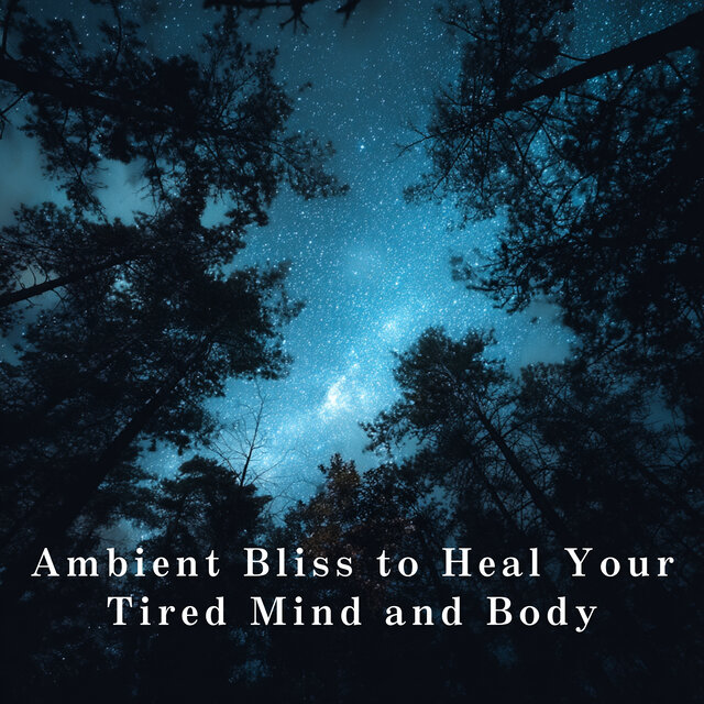 Ambient Bliss to Heal Your Tired Mind and Body