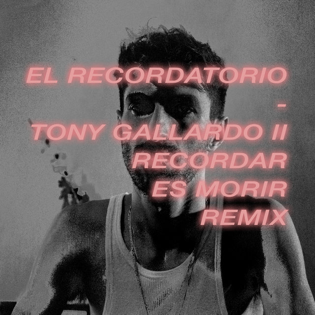 El Recordatorio (Tony Gallardo Ii Recordar Es Morir) (Remix)