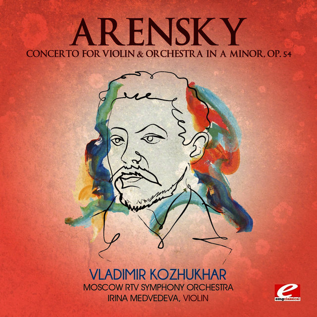 Arensky: Concerto for Violin & Orchestra in A Minor, Op. 54 (Digitally Remastered)