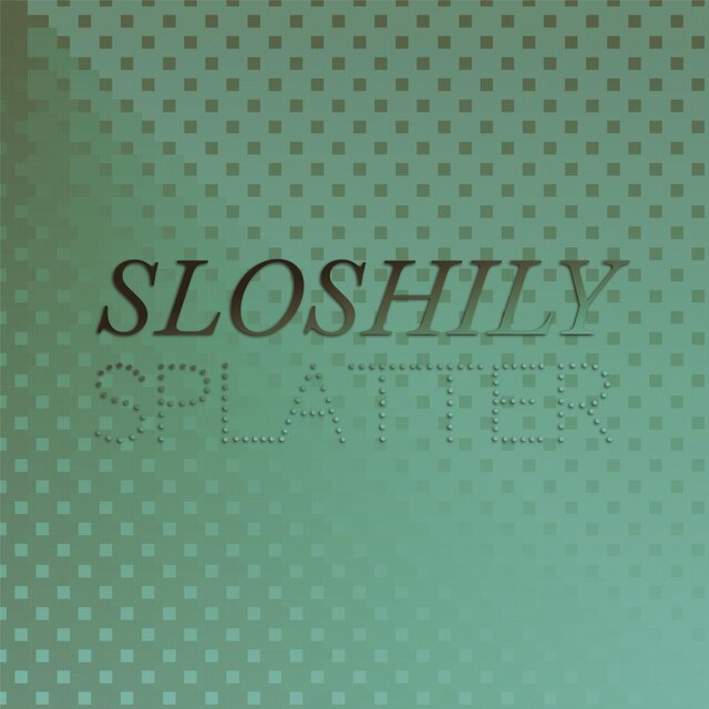 Sloshily Splatter