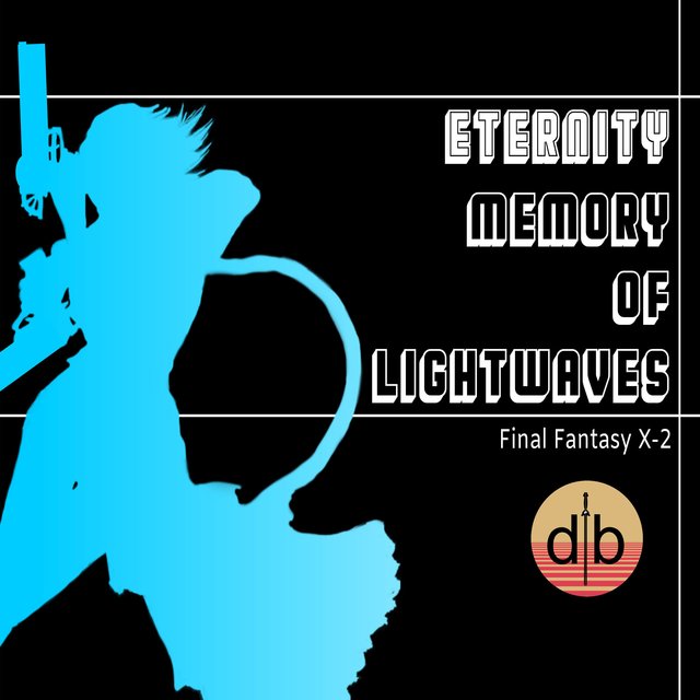 Eternity: Memory of Lightwaves (from "Final Fantasy X-2")
