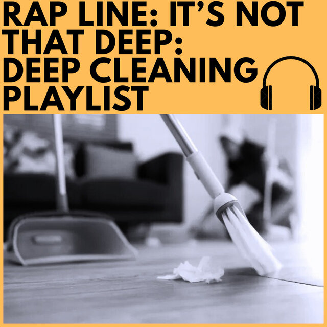 Rap Line: It's Not that Deep | Deep Cleaning Playlist