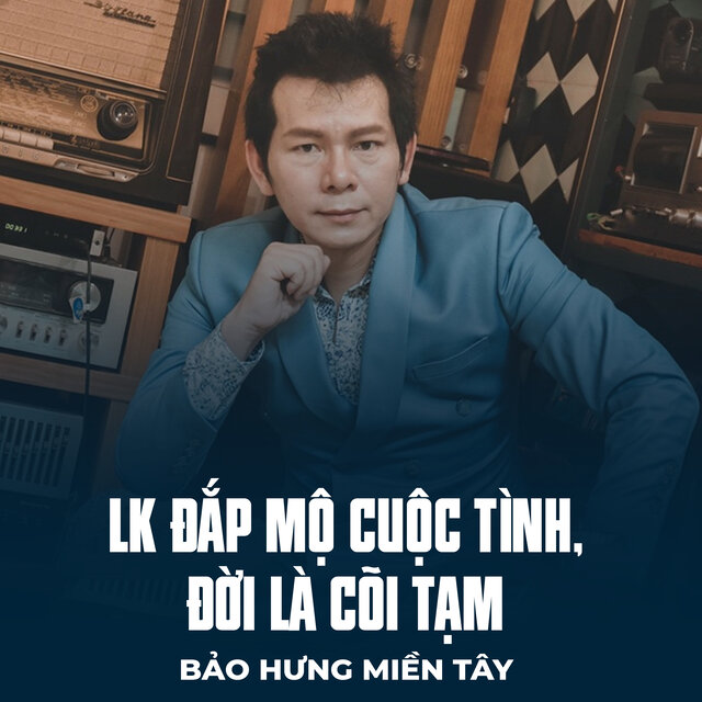 LK Đắp Mộ Cuộc Tình, Đời Là Cõi Tạm