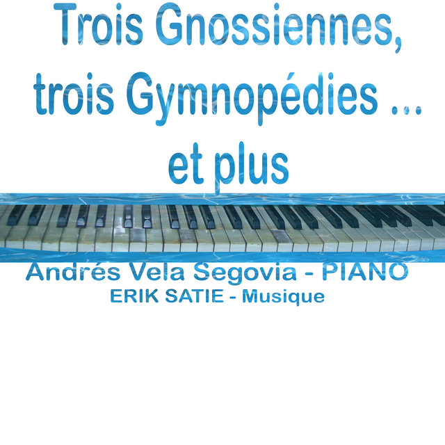 Satie: Gnossiennes - 3 Gymnopédies (Et Plus)