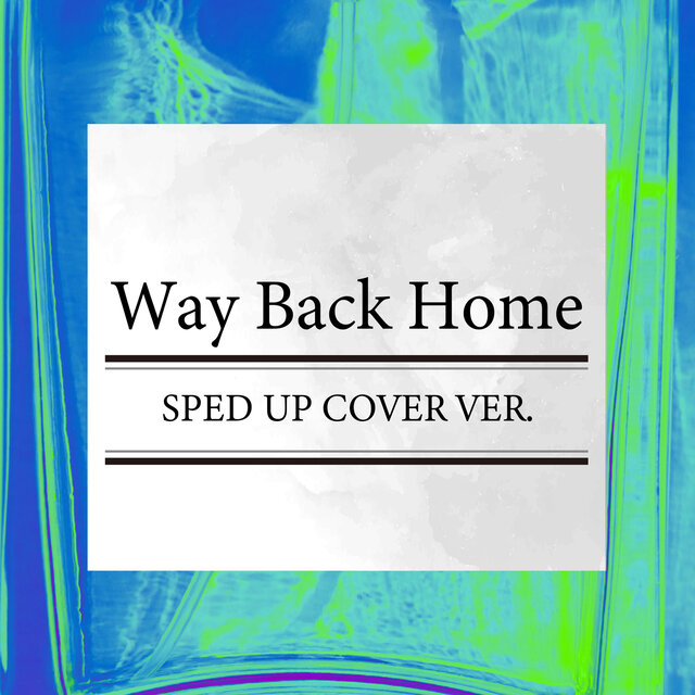 Way Back Home (SPED UP COVER VER.)