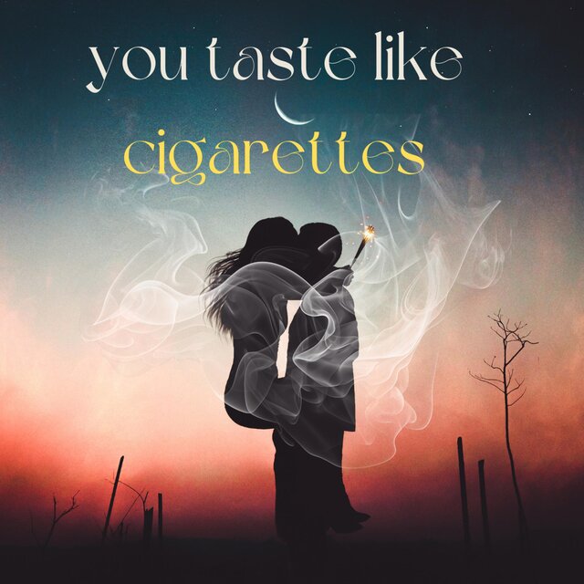 You taste like cigarettes