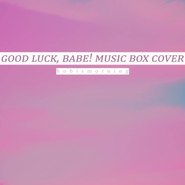 Good Luck, Babe! (Music Box Cover)