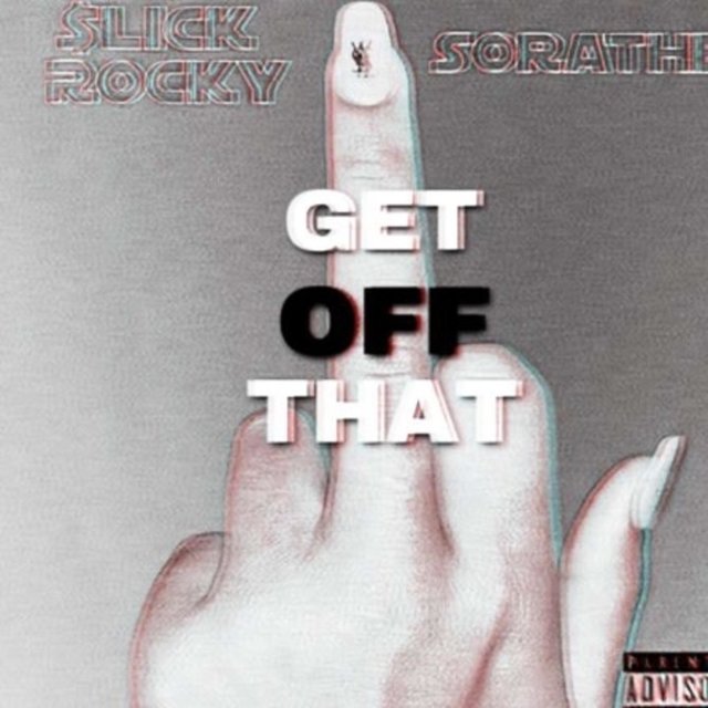 Get Off That (feat. Sorathe)