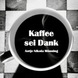 Kaffee sei Dank