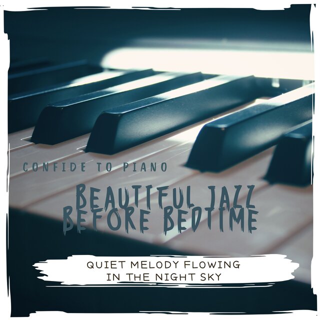 Confide to Piano Quiet Melody flowing in the Night Sky Beautiful Jazz Before Bedtime