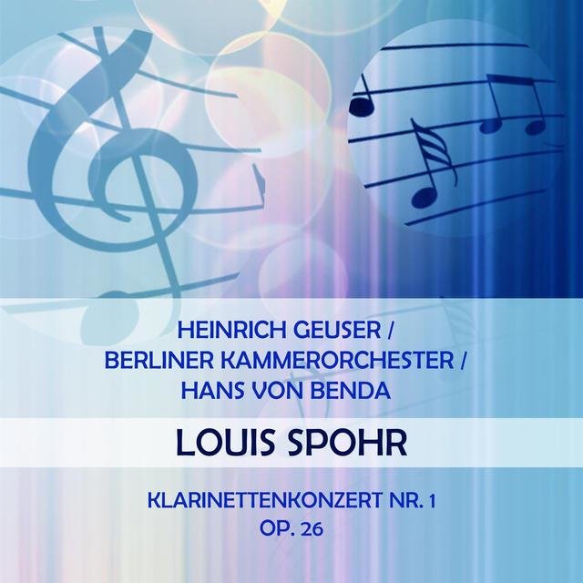 Heinrich Geuser / Berliner Kammerorchester / Hans Von Benda Play: Louis Spohr: Klarinettenkonzert NR. 1, OP. 26 (Live)