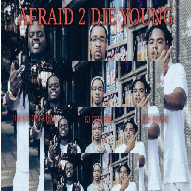Afraid 2 Die Young (feat. HILLTOP CHEVY & Kay I TRUBB)