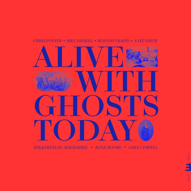 Cover art for album Alive With Ghosts Today by Chris Potter, Bill Frisell, Burniss Travis, Nate Smith, Rane Moore, Zekkereya El-Magharbel, Sara Caswell