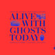 Cover art for album Alive With Ghosts Today by Chris Potter, Bill Frisell, Burniss Travis, Nate Smith, Rane Moore, Zekkereya El-Magharbel, Sara Caswell