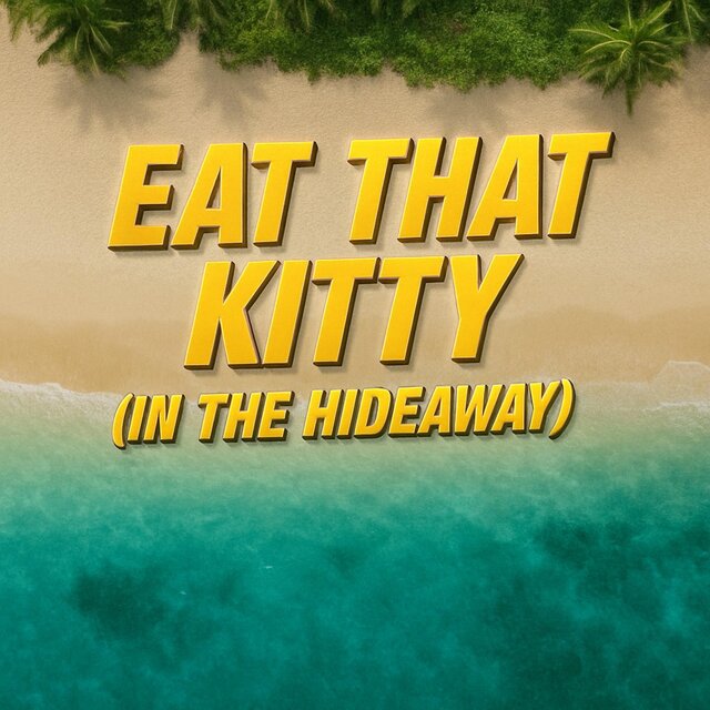 Eat That Kitty (In The Hideaway)