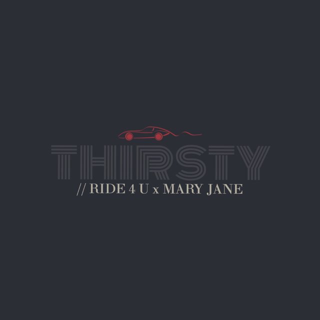 Thirsty // Ride 4 U
