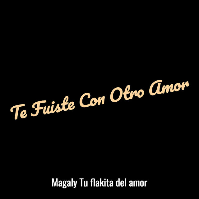Te Fuiste Con Otro Amor