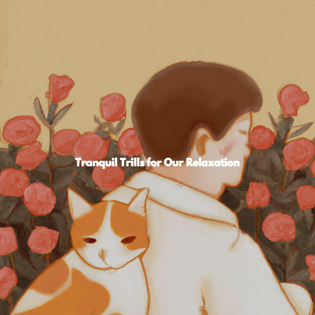 Tranquil Trills for Our Relaxation