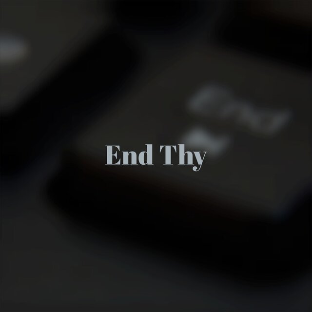 End Thy