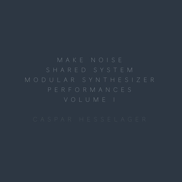 Make Noise Shared System Modular Synthesizer Performances, Vol. 1