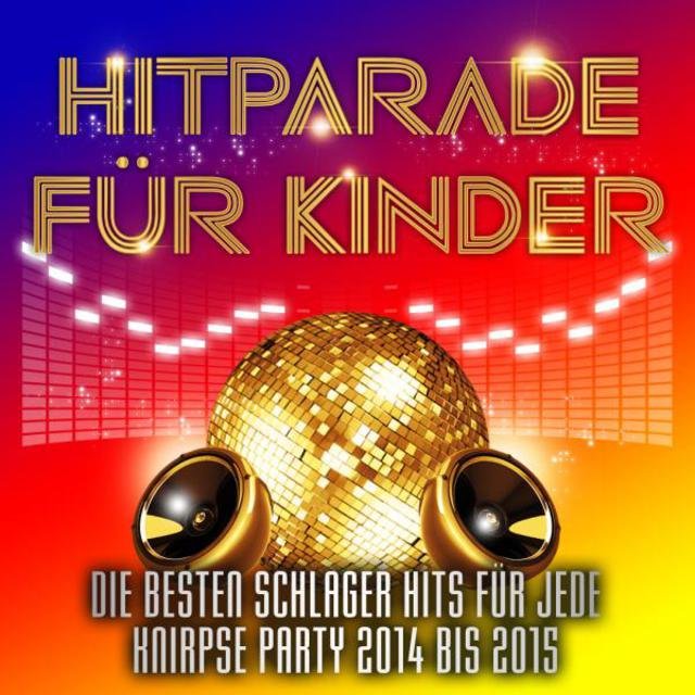 Hitparade für Kinder - Die besten Schlager Hits für jede Knirpse Party 2014 bis 2015