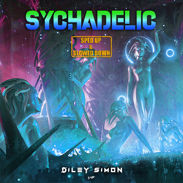Sychadelic (Sped Up & Slowed Down)