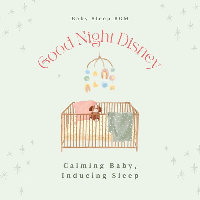 Good Night Disney: Calming Baby, Inducing Sleep:
