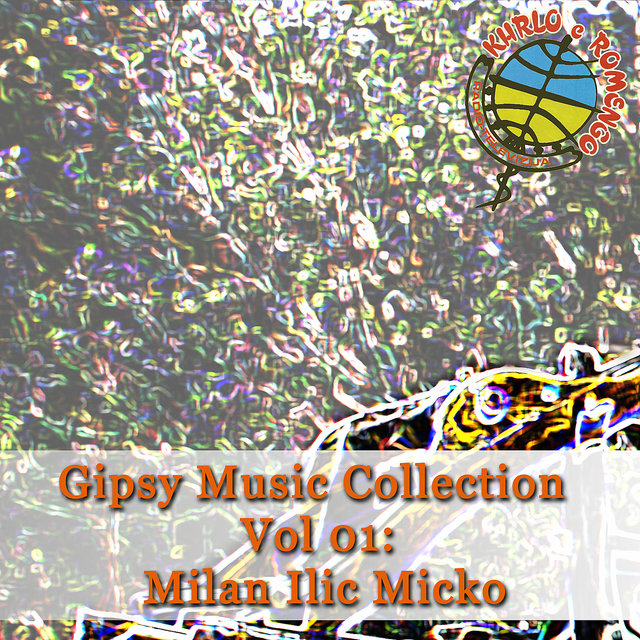 Gipsy Music Collection Vol 01: Milan Ilic Micko