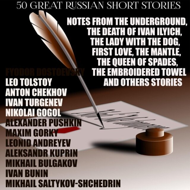 50 Great Russian Short Stories (Notes from the Underground, the Death of Ivan Ilyich, the Lady with the Dog, First Love, the Mantle, the Queen of Spades, the Embroidered Towel and Others Stories)