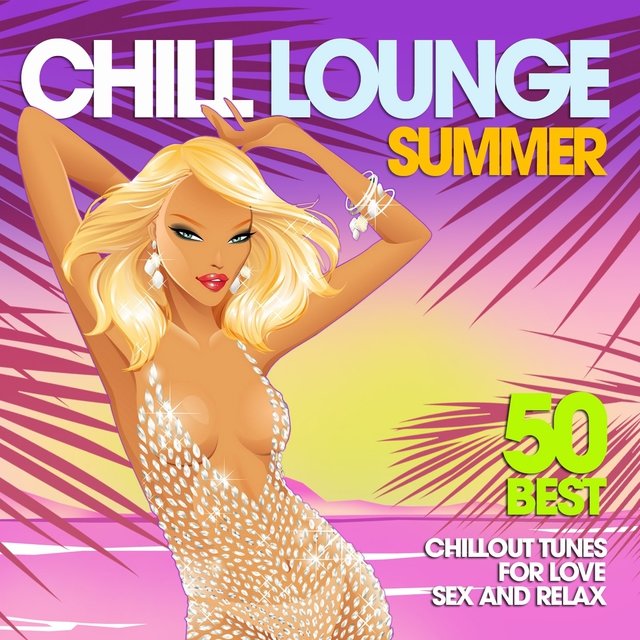 Chill Lounge Summer (50 Best Chillout Tunes for Love, Sex and Relax)