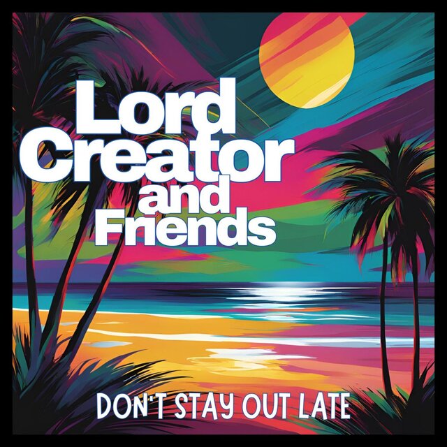Don't Stay Out Late: Lord Creator & Friends