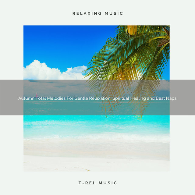 Autumn Total Melodies For Gentle Relaxation, Spiritual Healing and Best Naps