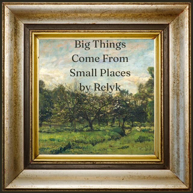 Big Things Come From Small Places