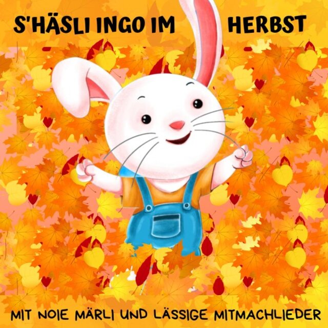 S'häsli Ingo im Herbst (Mit noie Märli und lässige Mitmachlieder vom Häsli Ingo)