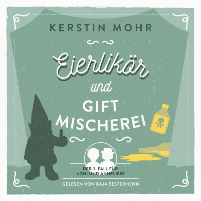 Eierlikör und Giftmischerei (Der zweite Fall für Loni und Anneliese)