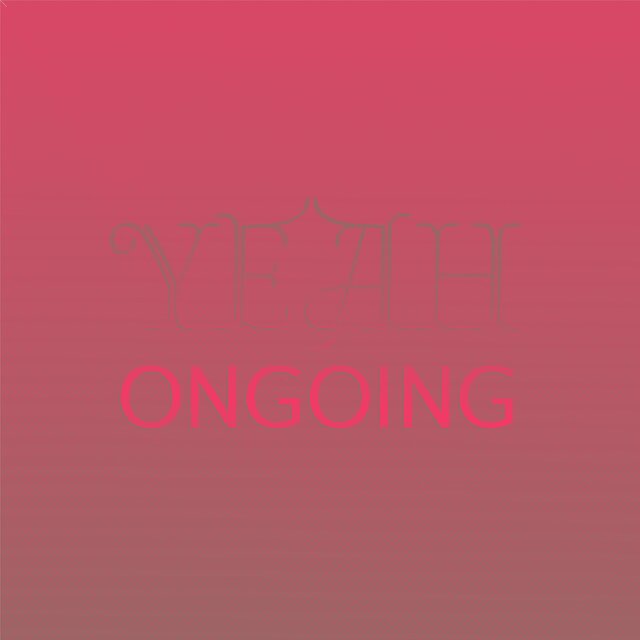 Yeah Ongoing