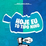Hoje Eu To Tipo Nino