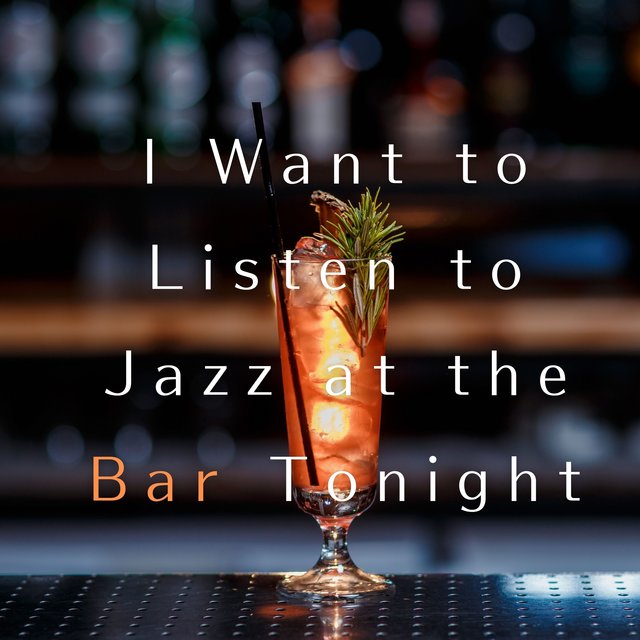 I Want to Listen to Jazz at the Bar Tonight