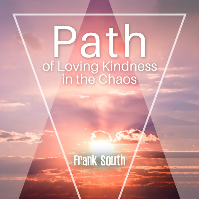 Path of Loving Kindness in the Chaos