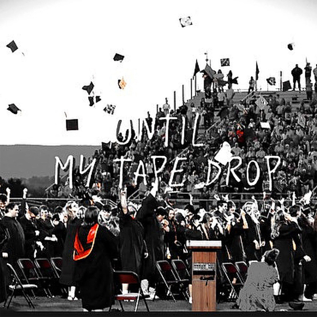 Until My Tape Drop