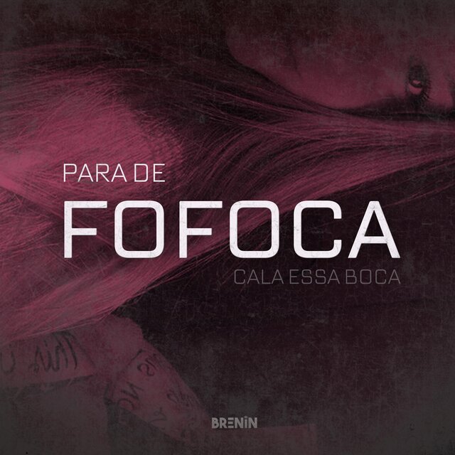 PARA DE FOFOCA, CALA ESSA BOCA